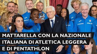 Mattarella incontra la Nazionale italiana di atletica leggera e la Nazionale italiana di Pentathlon [upl. by Enamrej113]