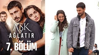 Aşk Ağlatır 7 Bölüm [upl. by Alver]