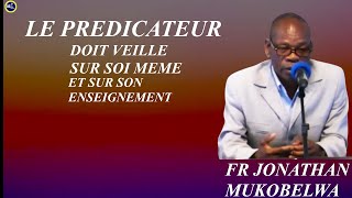 LE PREDICATEUR DOIT VEILLE SUR SOI MEME ET SUR SON ENSEIGNEMENT [upl. by Koren]