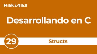 29 Structs — Desarrollando en C [upl. by Katherina]