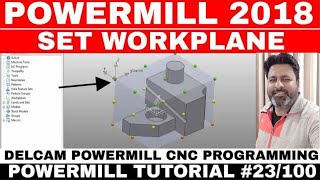 CNC PROGRAMMING POWERMILL 2018 TUTORIAL  WORKPLANE DELCAM HOW TO SET WORKPLANE POWERMILLWCS MCS [upl. by Hcire]