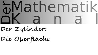 Der Zylinder Die Oberfläche  DerMathematikKanal [upl. by Ranique]