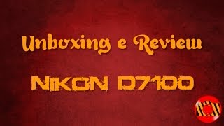 Unboxing e Review  Nikon D7100 Português ptbr [upl. by Nannaihr]