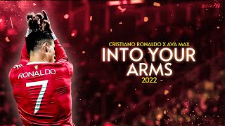 Cristiano Ronaldo ► quotINTO YOUR ARMSquot ft Ava Max • Skills amp Goals 2022  HD [upl. by Hserus]