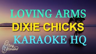 LOVING ARMS  DIXIE CHICKS KARAOKE HQ [upl. by Ioab974]