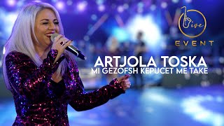 Artjola Toska  Mi gezofsh kepucet me take Live Event 2022 4K [upl. by Brag721]