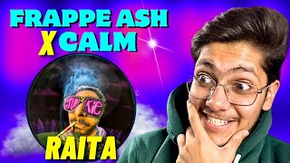 RAITA 🤯 FRAPPE ASH X CALM  JUNKIE  REACTION  BreEzYs ToWn [upl. by Asteria]