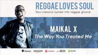 Maikal X  The Way You Treated Me [upl. by Demmahum]