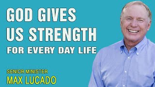 Max Lucado 2022 💝 God Gives Us Strength for Every Day Life MUST SEE [upl. by Normandy]