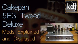 Cakepan 5E3 Tweed Deluxe  Mods Explained and Displayed [upl. by Kuska]