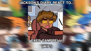 WIP 【JACKSONS DIARY REACTS TO EXER CAMPBELL】 【JACKSONS DIARY】【SHIPS】 【FLU3RM0UR】 [upl. by Eiramasil]