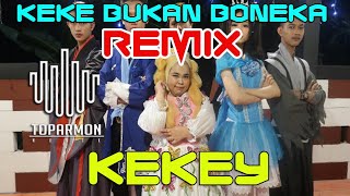 Keke Bukan Boneka Remix  Kekeyi feat Toparmon Musik [upl. by Rainger]