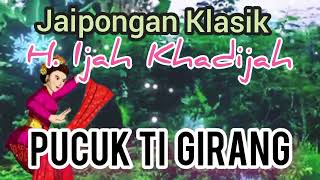 PUCUK TI GIRANG  H IJAH KHADIJAH jaiponganklasikklininganklasik Kangdedicosmo [upl. by Eveleen]