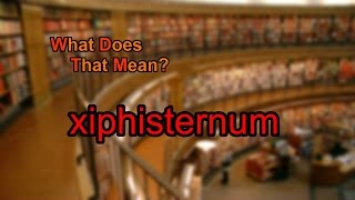 What does xiphisternum mean [upl. by Takeshi373]