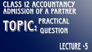 Partnership Class 12 Accountancy Admission of a Partner Practical Question Lecture 5 [upl. by Estus]