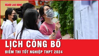 Bộ GDampĐT công bố kết quả thi tốt nghiệp THPT 2024 vào thời gian nào  Tin tức [upl. by Giff]