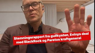 Stemningsrapport fra gullkysten Evinys deal med BlackRock og Paretos kraftgeneral [upl. by Ayom]