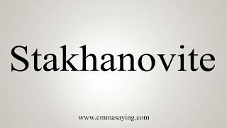 How To Say Stakhanovite [upl. by Ytissahc740]