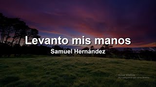 Levanto Mis Manos  Samuel Hernández🙇‍♂️❤️ LetraLyrics [upl. by Winchester]