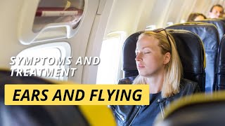 Ears and Flying Aeroplane Ear Symptoms and Treatment [upl. by Eendys]