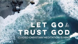 Let Go and Trust God  A CHRISTIAN GUIDED MEDITATION [upl. by Hecker]