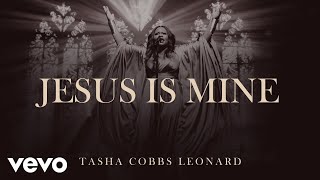 Tasha Cobbs Leonard  Jesus Is Mine Official Audio [upl. by Atined]