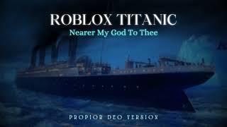 Roblox Titanic  Nearer My God To Thee Propior Version  Cover [upl. by Attwood]