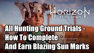 Horizon Zero Dawn All Hunting Ground Trials  How To Complete And Earn Blazing Sun Marks [upl. by Champagne]