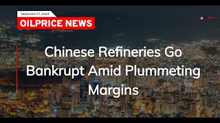 Chinese Refineries Go Bankrupt Amid Plummeting Margins [upl. by Arturo]