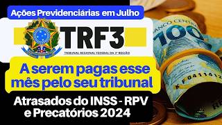 PAGAMENTOS JUDICIAIS PARA JULHO 2024 RPV PRECATÓRIOS E ATRASADOS DO INSS VALORES TRF3 [upl. by Junina783]