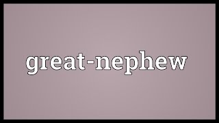 Greatnephew Meaning [upl. by Kanor]