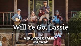 Will Ye Go Lassie  The Verlander Family amp Friends AUDIO [upl. by Halivah]