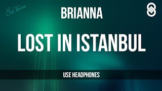 BRIANNA  Lost in Istanbul 8D AUDIO ğŸ§ [upl. by Ingrim914]