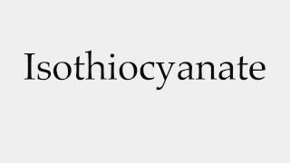 How to Pronounce Isothiocyanate [upl. by Dominik]