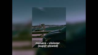 menace  visioner super slowed [upl. by Enrichetta]