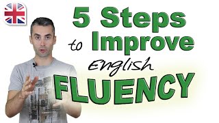 Speak English Fluently  5 Steps to Improve Your English Fluency [upl. by Nnaesor78]