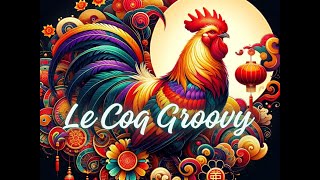 Le Coq Groovy signe chinois du Coq en musique [upl. by Padraig]