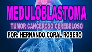 MEDULOBLASTOMA  TUMOR CANCEROSO CEREBELOSO [upl. by Pendleton]