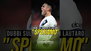 ⚫️🔵 LO “SPERIAMO” DI LAUTARO CHE GETTA INCERTEZZE calcionews24 [upl. by Epolenep]