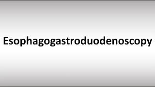 How to Pronounce Esophagogastroduodenoscopy [upl. by Nosydam]