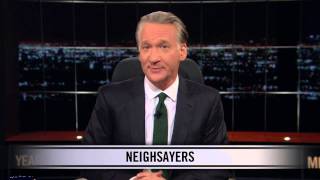 Real Time with Bill Maher New Rule  Neighsayers [upl. by Boothe]