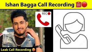 Ishan Bagga Call Recording Leak 🥵  Ishan Bagga full Call Recording [upl. by Neelloc293]