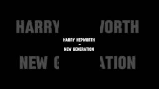 Harry Hepworth  new generation [upl. by Zingale]