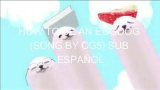 EGGDOG SONG CG5 SUB ESPAÑOL [upl. by Harve18]