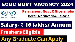 ECGC PO PERMANENT GOVT VACANCY 2024  SALARY 16 LAKH  ANY GRADUATE  DETAIL NOTIFICATION OUT [upl. by Odie]