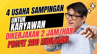 4 USAHA SAMPINGAN UNTUK KARYAWAN – DIKERJAKAN 2 JAM DENGAN PROFIT 200 RIBU SEHARI [upl. by Bast511]