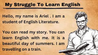 My Struggle To Learn English  Improve Your English  Learn English Speaking  Graded Reader [upl. by Oznofla]