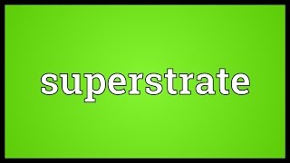 Superstrate Meaning [upl. by Giamo]