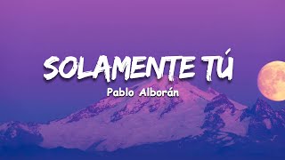 Pablo Alborán  Solamente tú Letra [upl. by Tenay]