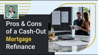 Pros and Cons of a Cashout Mortgage Refinance [upl. by Fugate]